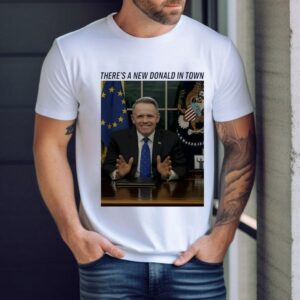 There’s A New Donald In Town Shirt