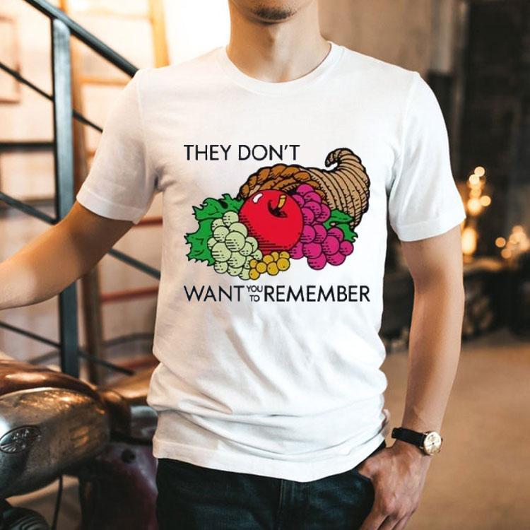 They Don’t Want You To Remember Thanksgiving Shirt They Don’t Want You To Remember Thanksgiving Shirt