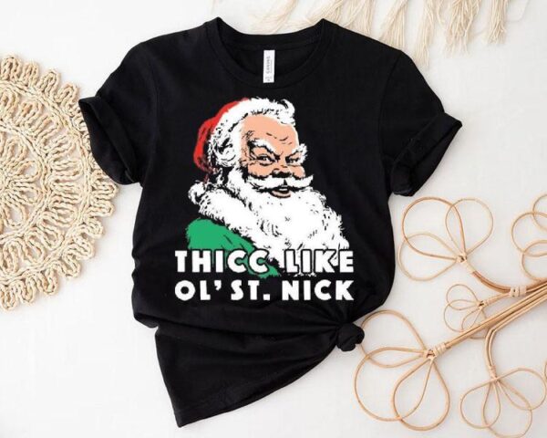 Thicc Like Ol’ Saint Nick Christmas Shirt