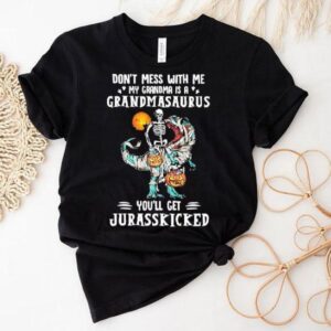 Tyrannosaurus Rex Don’t Mess With Me My Grandma Is A Grandmasaurus You’ll Get Jurasskicked Shirt Tyrannosaurus Rex Don’t Mess With Me My Grandma Is A Grandmasaurus You’ll Get Jurasskicked Shirt