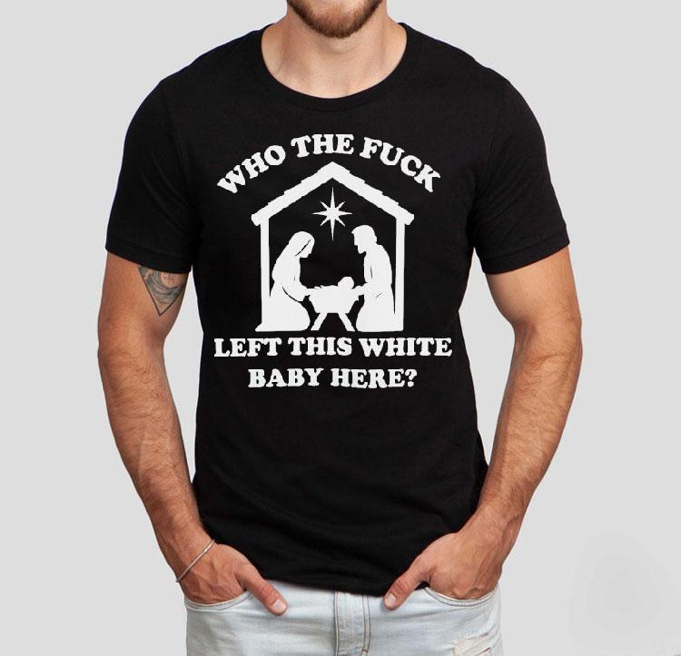 Who Left This Left This White Baby Here Shirt Who Left This Left This White Baby Here Shirt
