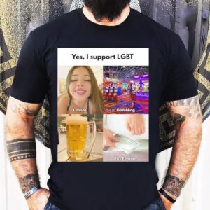 Yes I Support Lgbt Latinas Gambling Beer Tax Evasion Tshirt