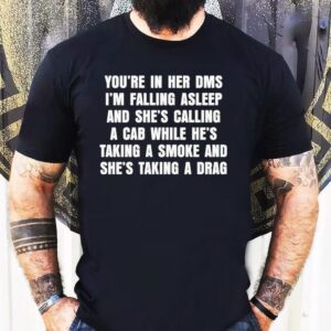 You’re In Her Dms I’m Falling Asleep And She’s Calling A Cab While He’s Taking A Smoke And She’s Taking A Drag Mr. Brightside Shirt