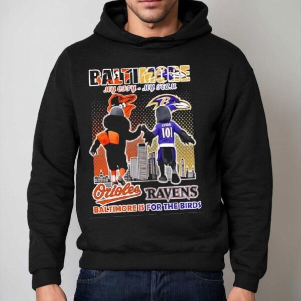 Baltimore Orioles And Baltimore Ravens Mascots My City My Team Baltimore Is For The Birds Shirt