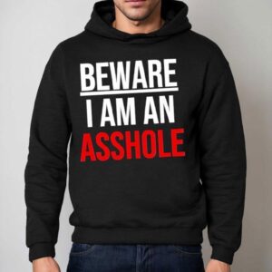 Beware I Am An Asshole Hoodie