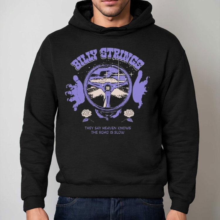 Billy Strings Sring Wheel They Say Heaven Knows The Road Is Slow Shirt Billy Strings Sring Wheel They Say Heaven Knows The Road Is Slow Shirt