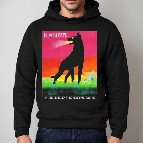 Blacklisted No One Deserves To Be Here More Than Me Wolf Shirt