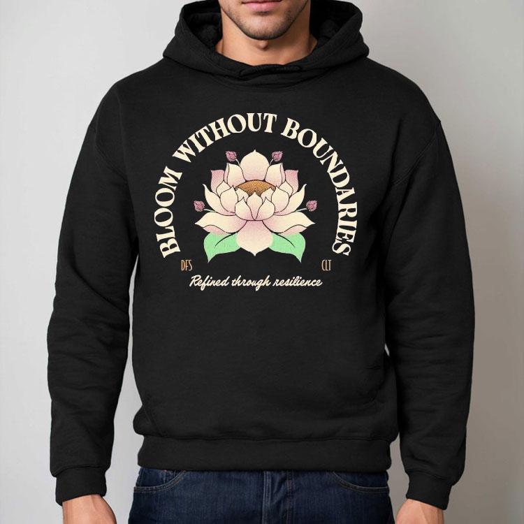 Bloom Without Boundaries Refined Through Resilience Shirt Bloom Without Boundaries Refined Through Resilience Shirt