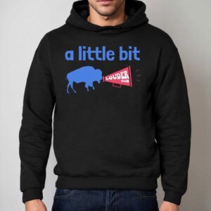 Buffalo Bills A Little Bit Louder Now Hoodie
