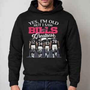 Buffalo Bills Yes I M Old But I Saw Bills Greatness Nfl Squad Signatures Hoodie