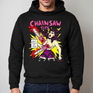 Chainsaw Tits Don’t Touch My Tits Shirt 2 Chainsaw Tits Don T Touch My Tits Hoodie