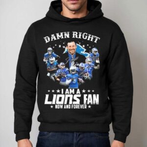 Damn Right I Am A Detroit Lions Fan Now And Forever Players Signatures Hoodie