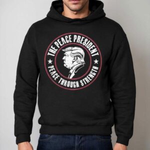 Donald Trump The Peace President Peace Through Strength Hoodie