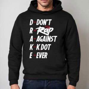 Drake Don T Rap Against Kdot Ever Hoodie