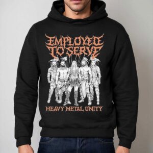 Employed To Serve Heavy Metal Unity Shirt 2 Employed To Serve Heavy Metal Unity Hoodie