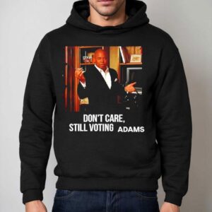 Eric Adams Don T Care Still Voting Adams Graphic Hoodie
