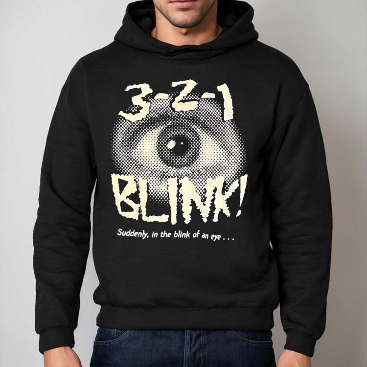Eye Blink 3-2-1 Suddenly In The Blink Of An Eye Shirt Eye Blink 3-2-1 Suddenly In The Blink Of An Eye Shirt