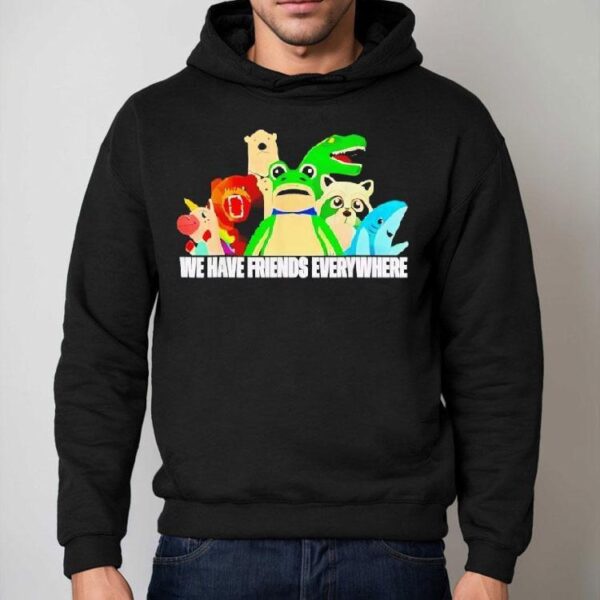 Frog Racoon Bear We Have Friends Everywhere Shirt