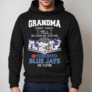 Grandma Doesn T Usually Yell But When She Does Her Toronto Blue Jays Are Playing Signatures Hoodie