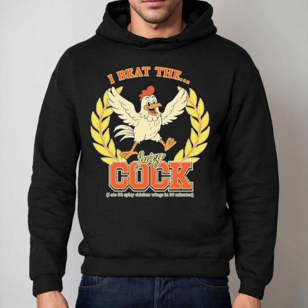 I Beat The Juicy Cock (i Ate 50 Spicy Chicken Wings In 30 Minutes) Shirt