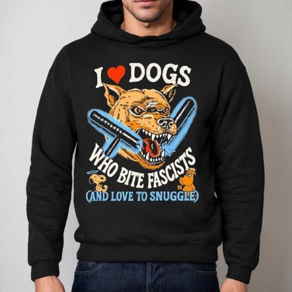 I Love Dog Who Bite Fascists And Love To Snuggle Shirt