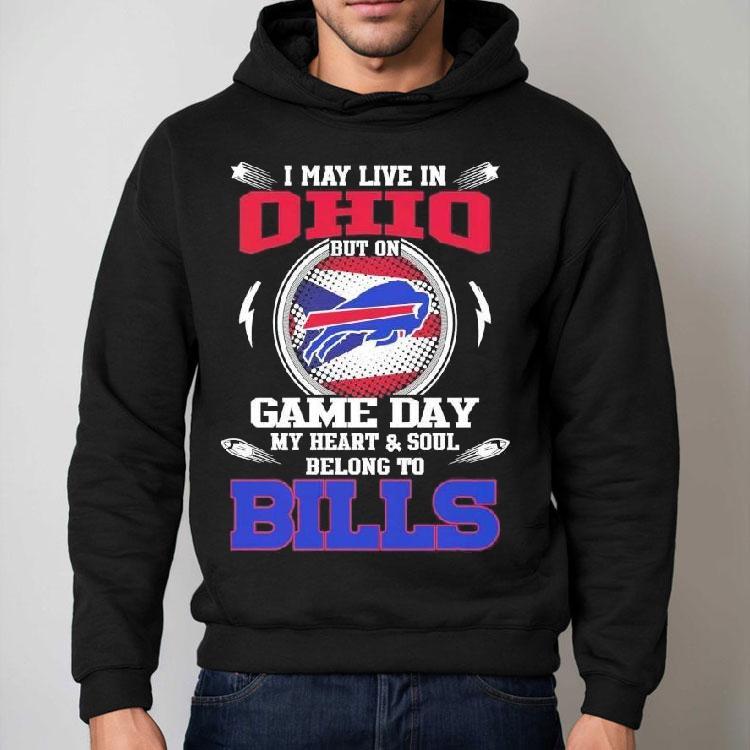 I May Live In Ohio But On Game Day My Heart Soul Belong To Buffalo Bills 2025 Shirt I May Live In Ohio But On Game Day My Heart Soul Belong To Buffalo Bills 2025 Shirt