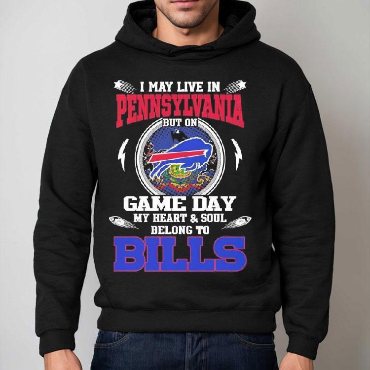 I May Live In Pennsylvania But On Game Day My Heart Soul Belong To Buffalo Bills 2025 Shirt I May Live In Pennsylvania But On Game Day My Heart Soul Belong To Buffalo Bills 2025 Shirt