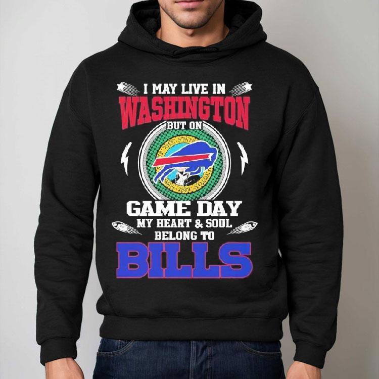 I May Live In Washington But On Game Day My Heart Soul Belong To Buffalo Bills 2025 Shirt I May Live In Washington But On Game Day My Heart Soul Belong To Buffalo Bills 2025 Shirt
