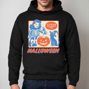 It's Never Too Early For Halloween Shirt 2 It S Never Too Early For Halloween Hoodie