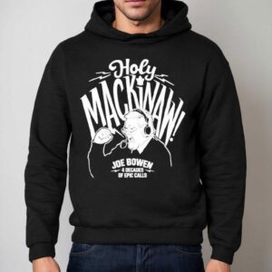 Joe Bowen Holy Mackinaw Decades Of Epic Calls Hoodie