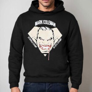 Mark Coleman 2x World Champ 3x Ufc Champ Shirt 2 Mark Coleman X World Champ X Ufc Champ Hoodie