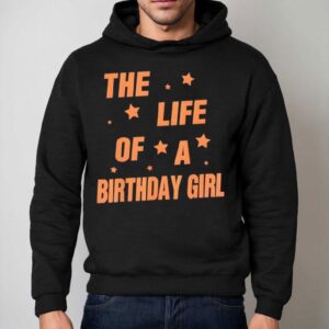 Music Show Fans The Life Of A Birthday Girl Hoodie
