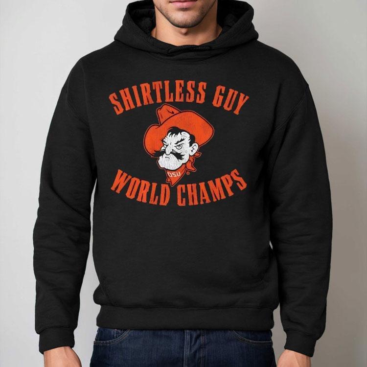 Oklahoma State Cowboys Shirtless Guy World Champs Shirt Oklahoma State Cowboys Shirtless Guy World Champs Shirt