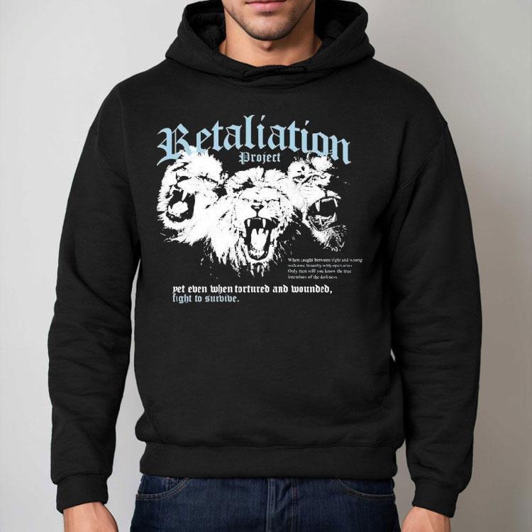Retaliation Project Insanity Yet Even When Tortured And Wounded Fight To Survive Lions Shirt Retaliation Project Insanity Yet Even When Tortured And Wounded Fight To Survive Lions Shirt