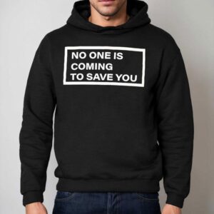 Shawn Baker Wearing No One Is Coming To Save You Shirt 2 Shawn Baker Wearing No One Is Coming To Save You Hoodie
