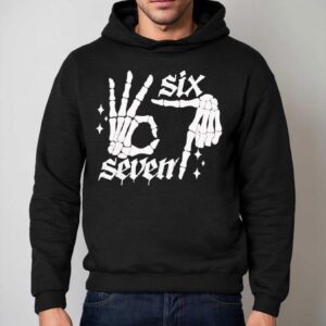 Six Seven 6 7 Meme Funny Skeleton Hands Sign Let's Get Sendy Shirt 2 Six Seven Meme Funny Skeleton Hands Sign Let S Get Sendy Hoodie