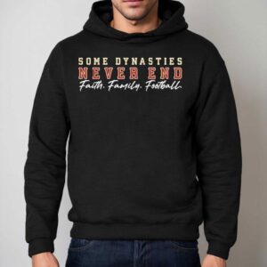 Some Dynasties Never End Faith Family Florida State Seminoles Football Shirt 2 Some Dynasties Never End Faith Family Florida State Seminoles Football Hoodie