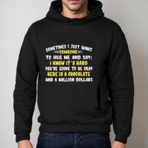 Sometimes I Just Want Someone To Hug Me And Say I Know It’s Hard You’re Going To Be Okay Shirt 2 Sometimes I Just Want Someone To Hug Me And Say I Know It S Hard You Re Going To Be Okay Hoodie
