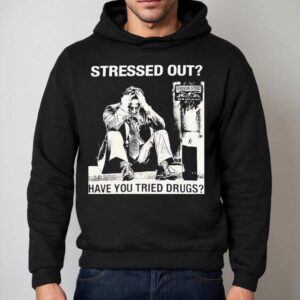 Stressed Out Diviision Street Have You Tried Drugs Shirt 2 Stressed Out Diviision Street Have You Tried Drugs Hoodie