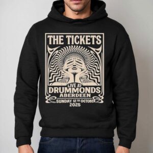 The Tickets Drummonds Aberdeen Oct 12 2025 Shirt 2 The Tickets Drummonds Aberdeen Oct Hoodie