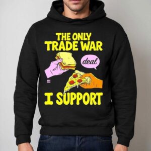 The Trade War I Support Deal Bread Pizza Shirt 2 The Trade War I Support Deal Bread Pizza Hoodie