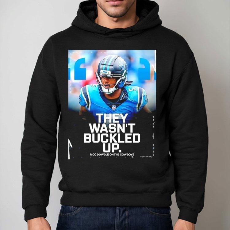 They Wasn’t Buckled Up Rico Dowdle Dowdle On The Cowboys Shirt They Wasn’t Buckled Up Rico Dowdle Dowdle On The Cowboys Shirt
