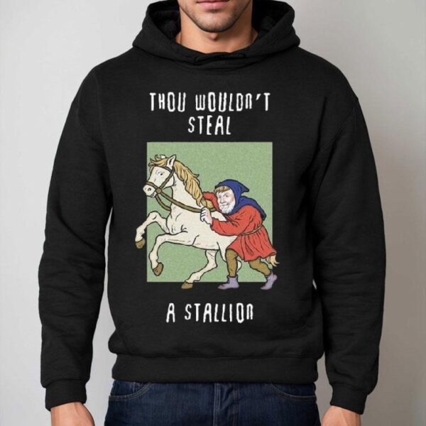 Thou Wouldn’t Steal A Stallion Shirt