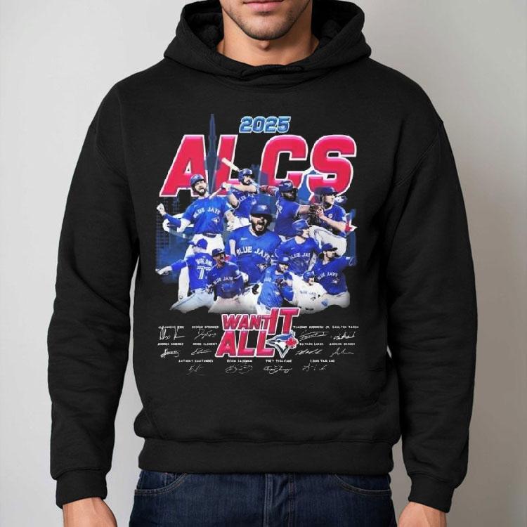 Toronto Blue Jays 2025 Alcs Want It All Players Signatures Shirt Toronto Blue Jays 2025 Alcs Want It All Players Signatures Shirt