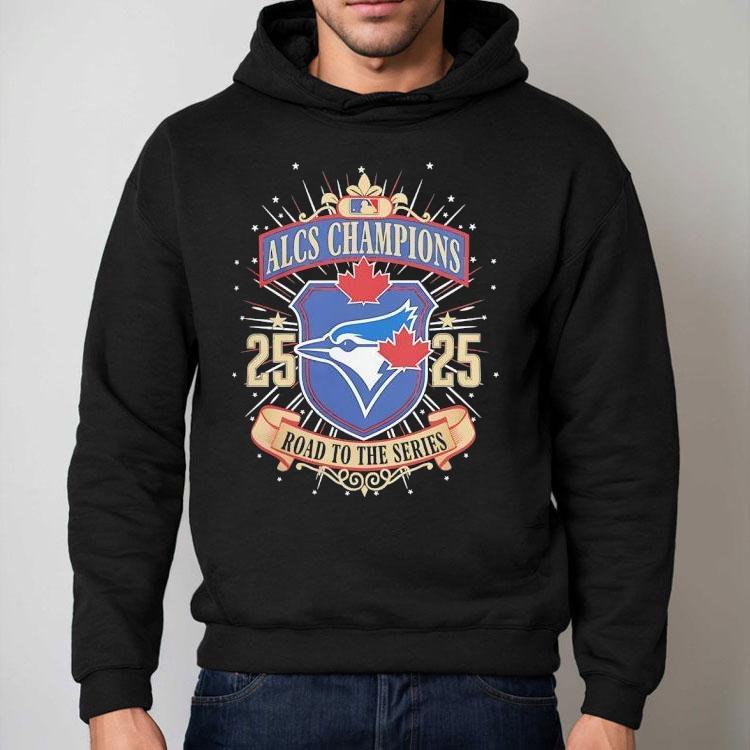 Toronto Blue Jays Alcs Champions Road To The Series 2025 Shirt Toronto Blue Jays Alcs Champions Road To The Series 2025 Shirt