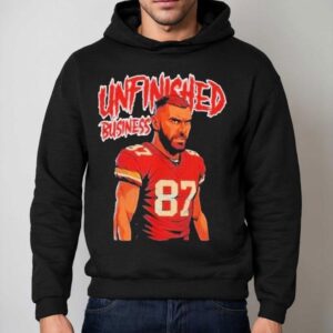 Travis Kelce Unfinished Business Shirt 2 Travis Kelce Unfinished Business Hoodie
