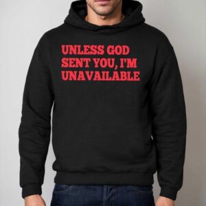 Unless God Sent You I'm Unavailable Shirt 2 Unless God Sent You I M Unavailable Hoodie