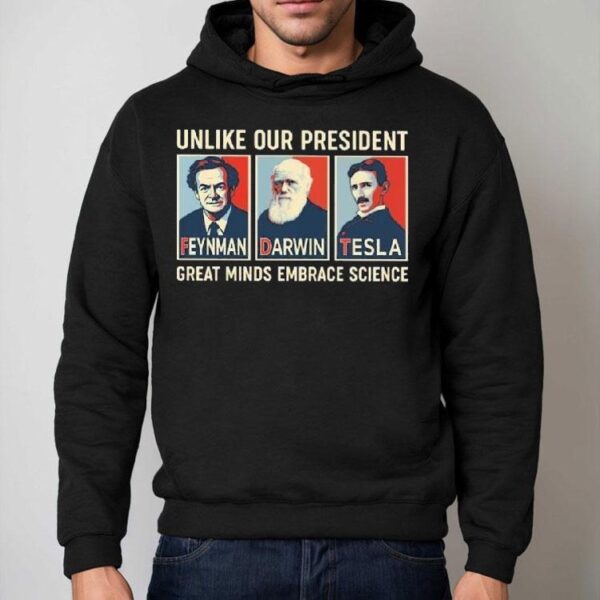 Unlike Our President Great Minds Embrace Science Feynman Darwin Tesla Shirt