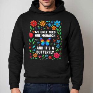 We Only Need One Monarch And It S A Butterfly Hoodie