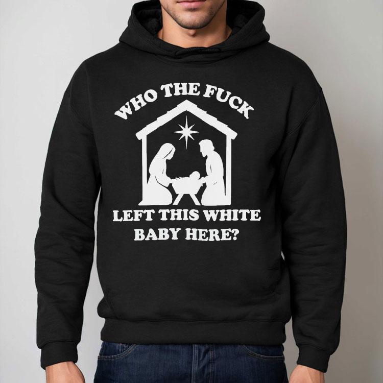 Who Left This Left This White Baby Here Shirt Who Left This Left This White Baby Here Shirt